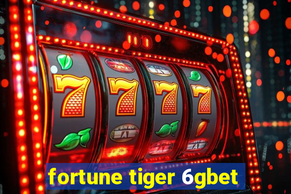 fortune tiger 6gbet