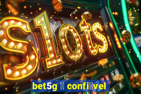 bet5g 茅 confi谩vel