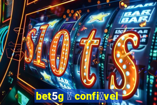 bet5g 茅 confi谩vel