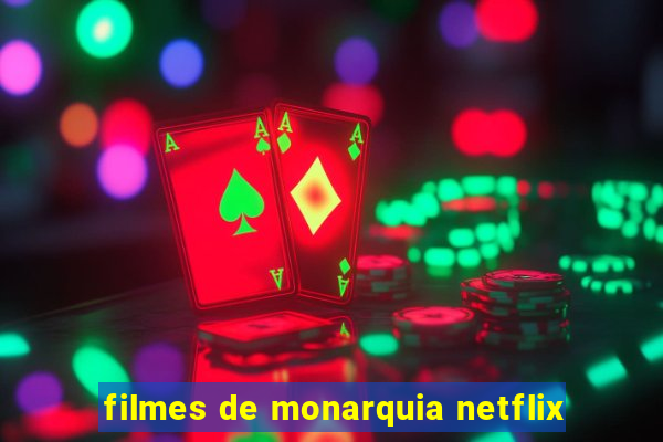 filmes de monarquia netflix