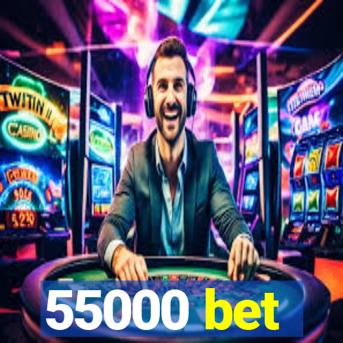 55000 bet