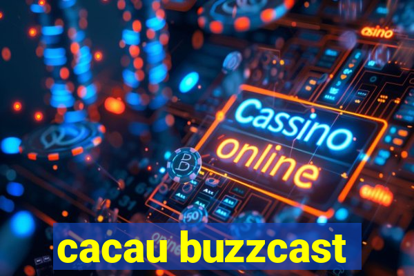 cacau buzzcast