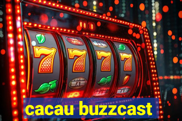 cacau buzzcast