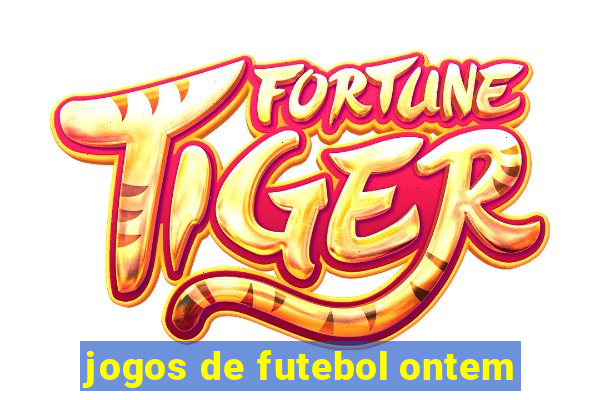 jogos de futebol ontem