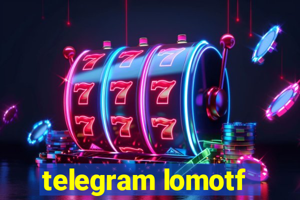 telegram lomotf