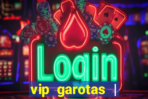 vip garotas | acompanhantes santa maria