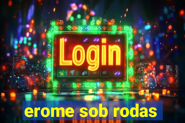 erome sob rodas