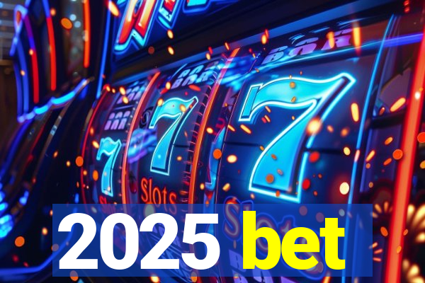 2025 bet