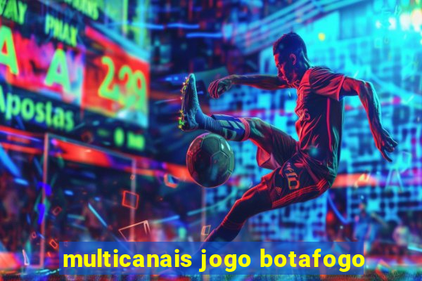 multicanais jogo botafogo