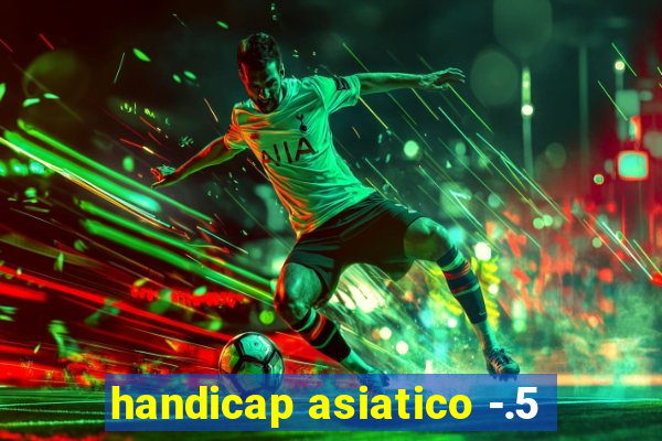 handicap asiatico -.5