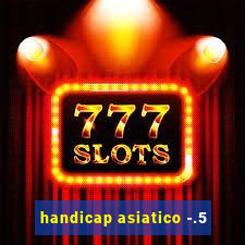 handicap asiatico -.5