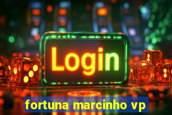 fortuna marcinho vp