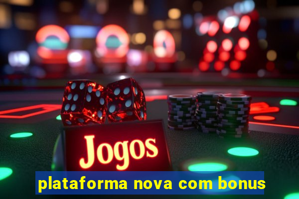 plataforma nova com bonus