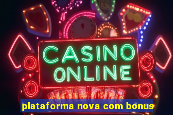 plataforma nova com bonus