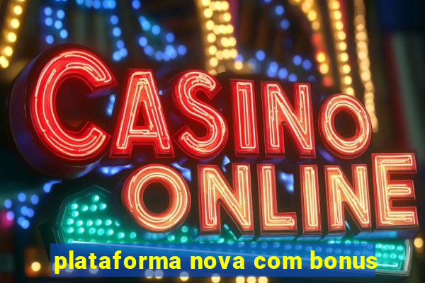 plataforma nova com bonus