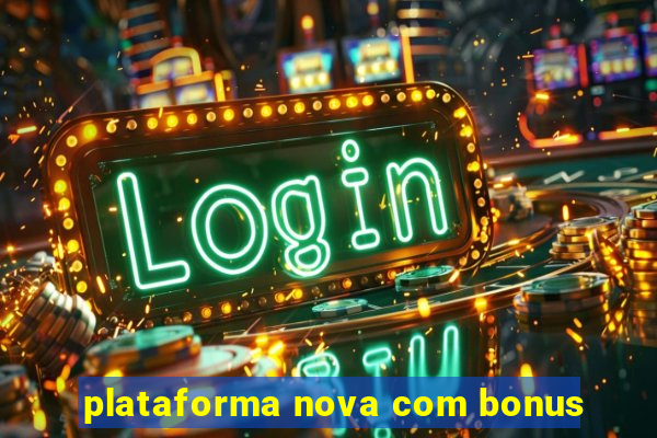 plataforma nova com bonus