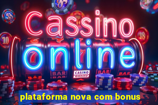 plataforma nova com bonus