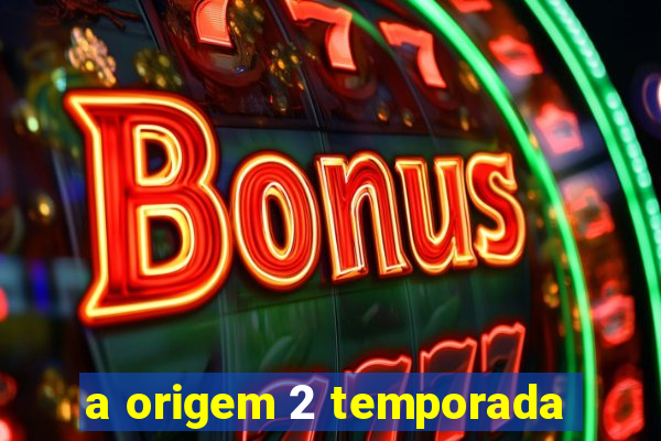 a origem 2 temporada