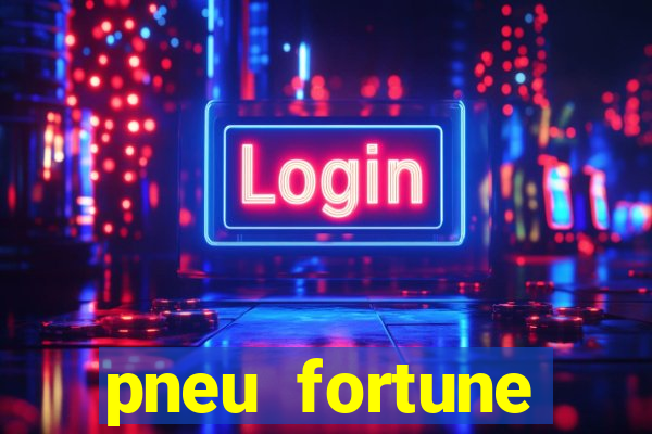 pneu fortune reclame aqui