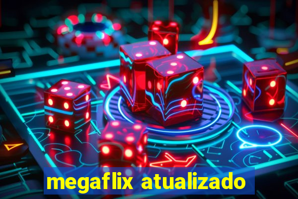 megaflix atualizado