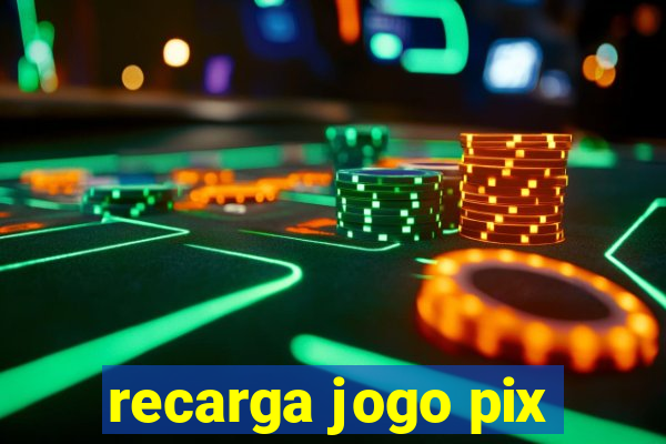 recarga jogo pix