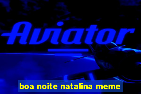 boa noite natalina meme