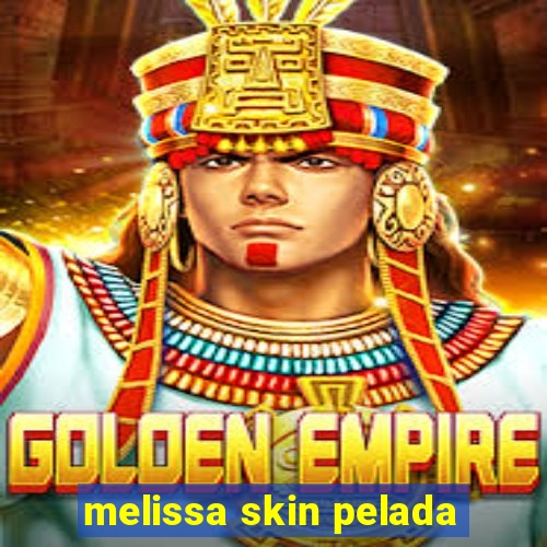 melissa skin pelada