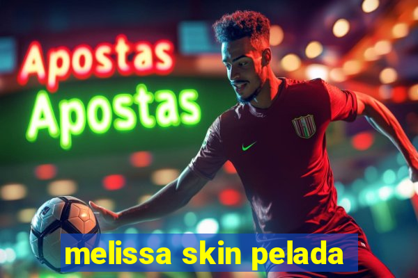 melissa skin pelada