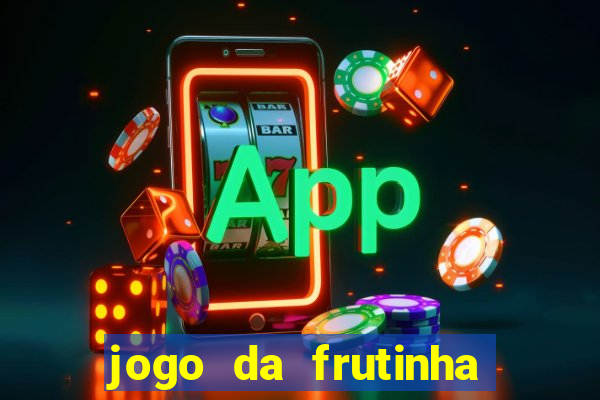 jogo da frutinha para ganhar dinheiro