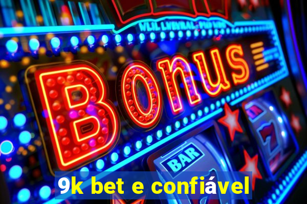 9k bet e confiável