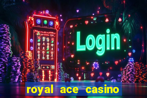 royal ace casino sign up bonus