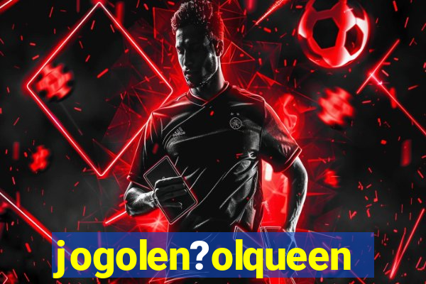 jogolen?olqueen