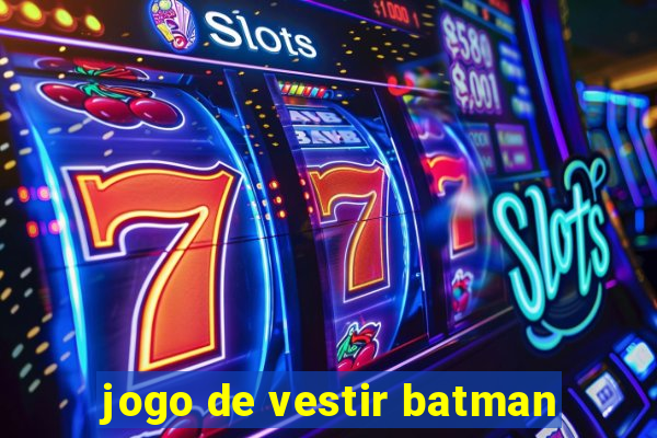 jogo de vestir batman