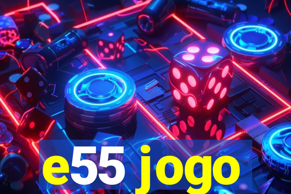 e55 jogo