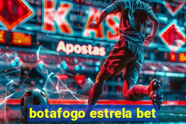 botafogo estrela bet