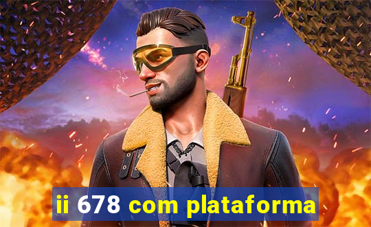 ii 678 com plataforma