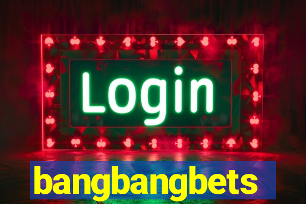 bangbangbets