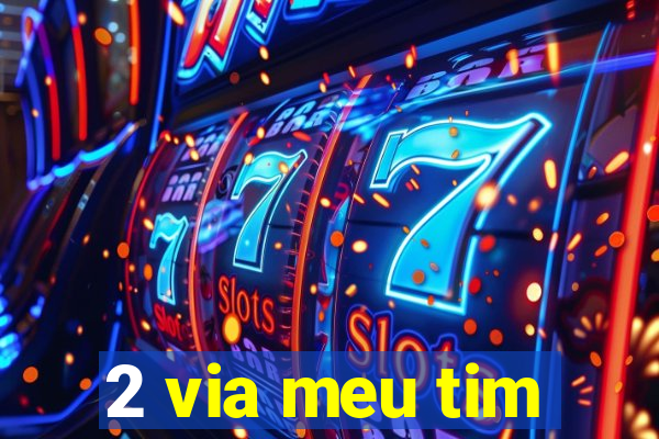 2 via meu tim