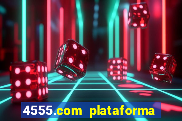 4555.com plataforma de jogos