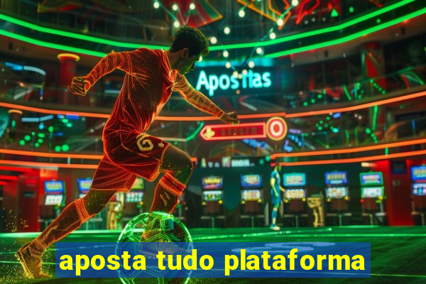 aposta tudo plataforma