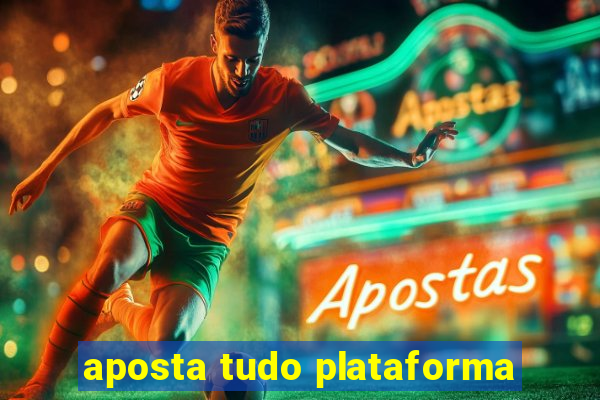 aposta tudo plataforma