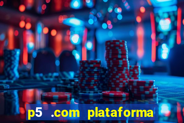 p5 .com plataforma de jogos