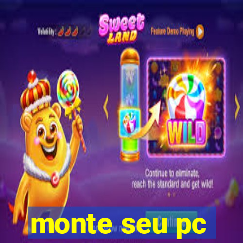 monte seu pc