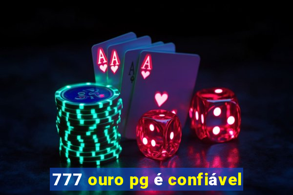 777 ouro pg é confiável