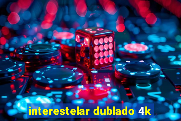 interestelar dublado 4k