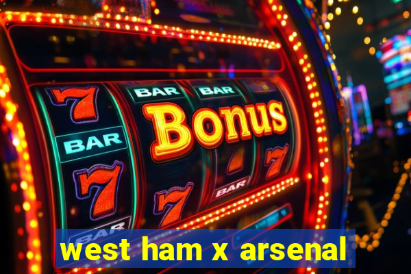 west ham x arsenal