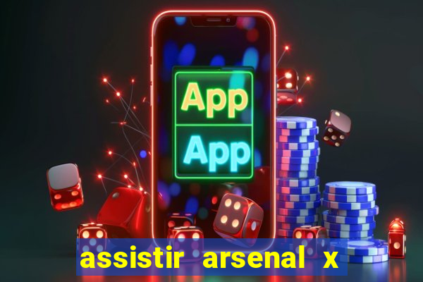 assistir arsenal x barcelona ao vivo hd