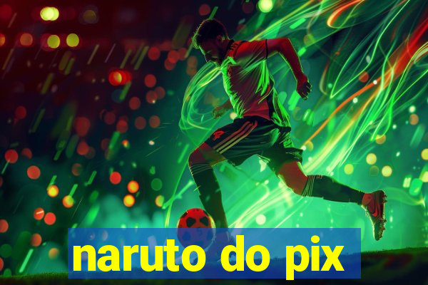 naruto do pix