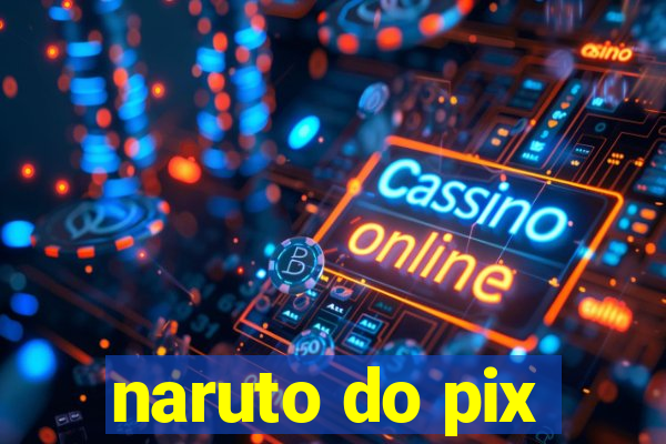 naruto do pix