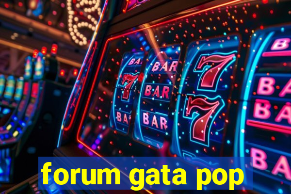 forum gata pop